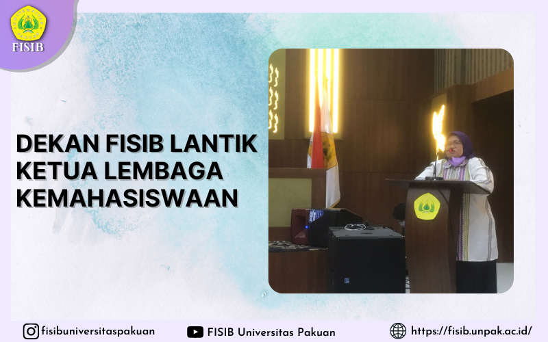 Dekan FISIB Lantik Ketua Lembaga Kemahasiswaan