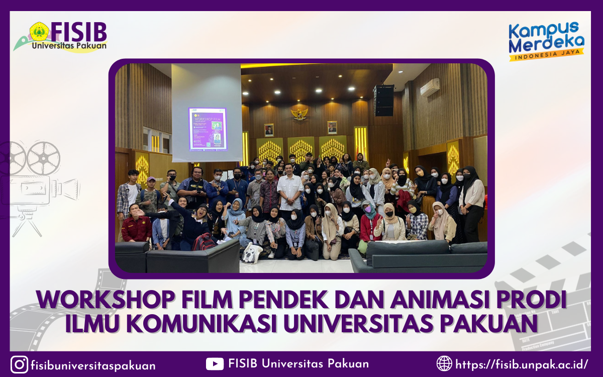 Workshop Film Pendek Dan Animasi Prodi Ilmu Komunikasi Universitas Pakuan